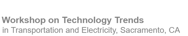Workshop on Technology Trends in Transportation and Electricity, Sacramento, CA